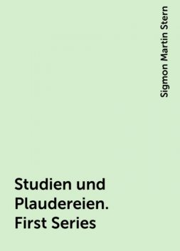 Studien und Plaudereien. First Series, Sigmon Martin Stern