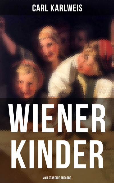 Wiener Kinder (Vollständige Ausgabe), Carl Karlweis