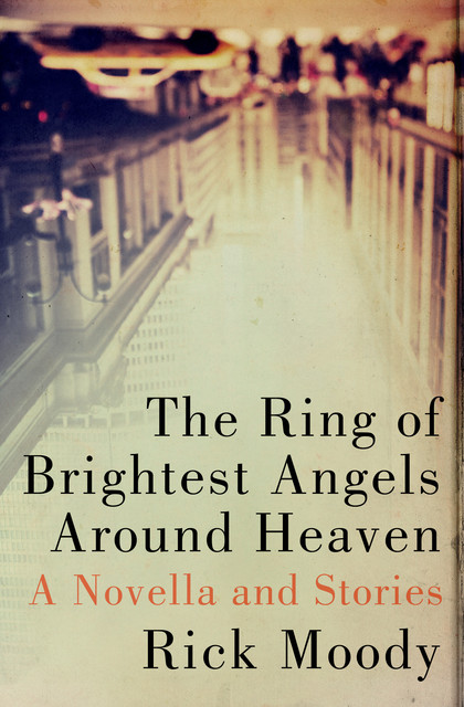 The Ring of Brightest Angels Around Heaven, Rick Moody