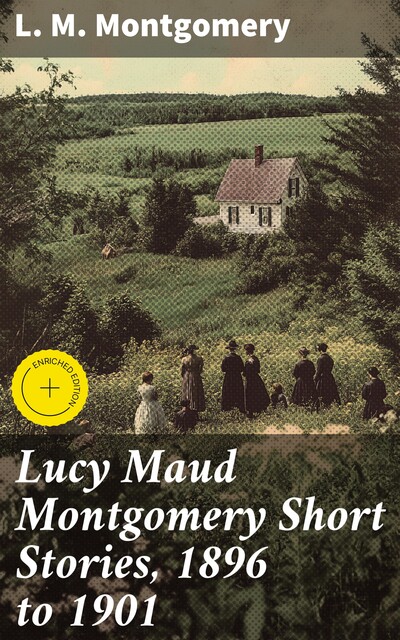 Lucy Maud Montgomery Short Stories, 1896 to 1901, Lucy Maud Montgomery