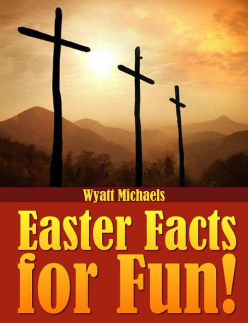 Easter Facts for Fun!, Wyatt Michaels