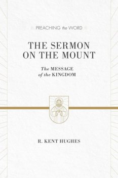 The Sermon on the Mount, R. Kent Hughes