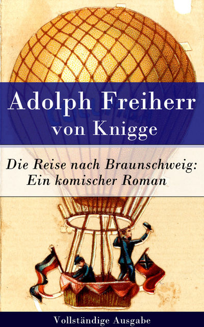 Die Reise nach Braunschweig: Ein komischer Roman - Vollständige Ausgabe, Adolph Freiherr von Knigge