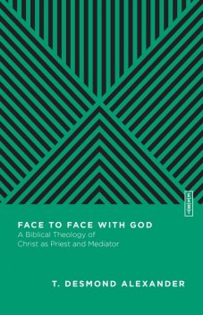 Face to Face with God, T. Desmond Alexander
