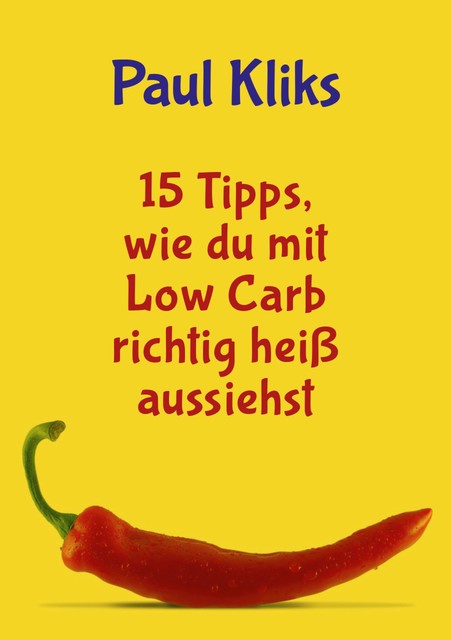 15 Tipps, wie du mit Low Carb richtig heiß aussiehst, Paul Kliks