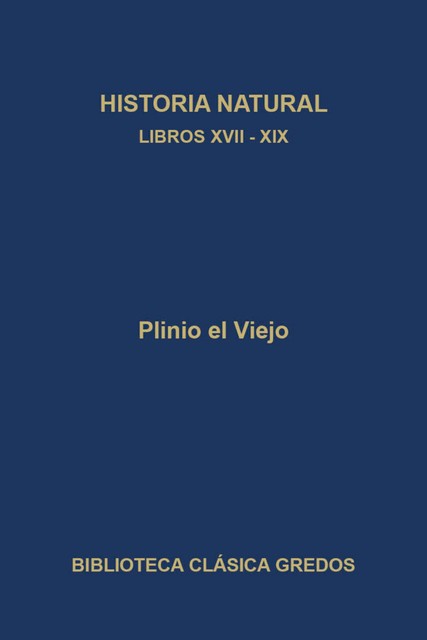 Historia natural. Libros XVII-XIX, Plinio el viejo