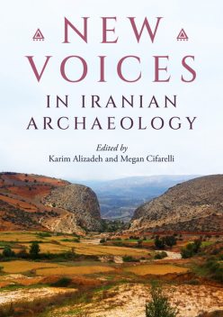 New Voices in Iranian Archaeology, Megan Cifarelli, Karim Alizadeh