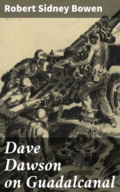 Dave Dawson on Guadalcanal, Robert Bowen