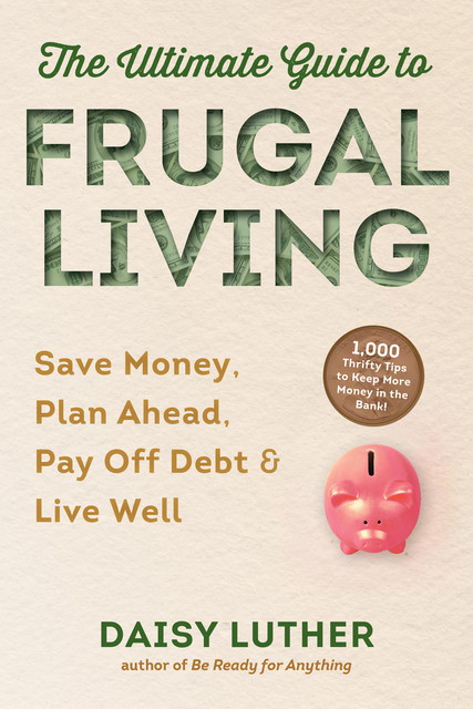 The Ultimate Guide to Frugal Living, Daisy Luther