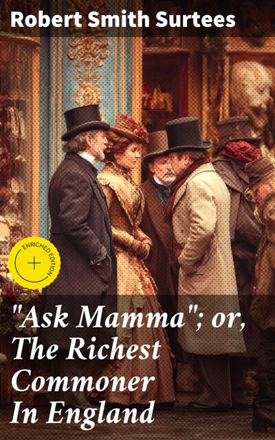 “Ask Mamma”; or, The Richest Commoner In England, Robert Smith Surtees