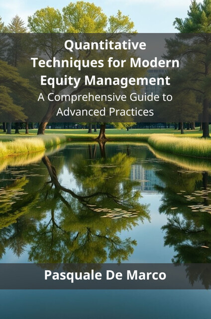 Quantitative Techniques for Modern Equity Management, Pasquale De Marco