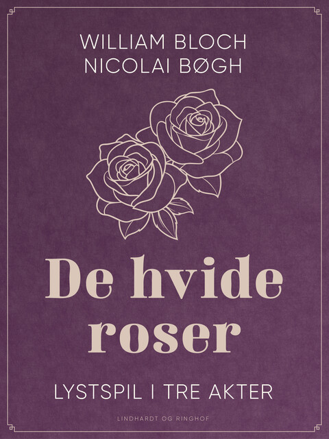 De hvide roser. Lystspil i tre akter, Nicolai Bøgh, William Bloch
