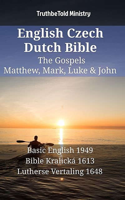 English Czech Dutch Bible – The Gospels – Matthew, Mark, Luke & John, TruthBeTold Ministry