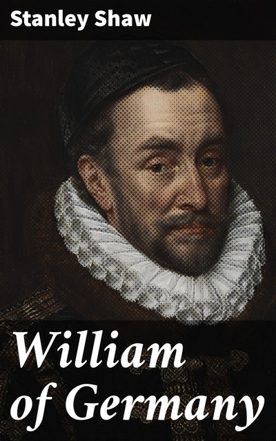 William of Germany, Stanley Shaw