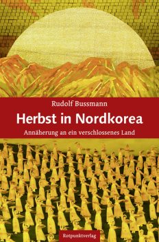 Herbst in Nordkorea, Rudolf Bussmann
