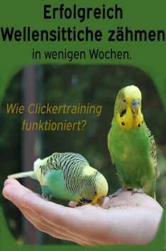 Erfolgreich Wellensittiche zähmen in wenigen Wochen. Wie funktioniert Clickertraining mit Wellensittichen, Powerlifting check