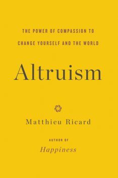 Altruism, Matthieu Ricard, Charlotte Mandell, Sam Gordon