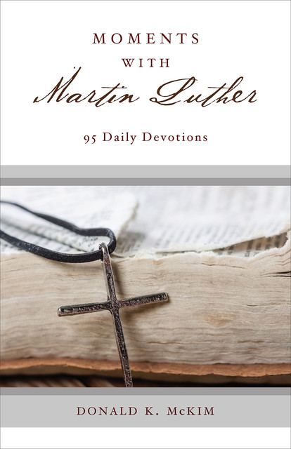 Moments with Martin Luther, Donald K. McKim