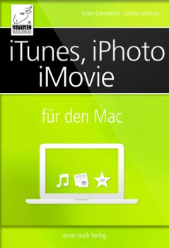 iTunes, iPhoto, iMovie für den Mac, Johann Szierbeck, Anton Ochsenkühne