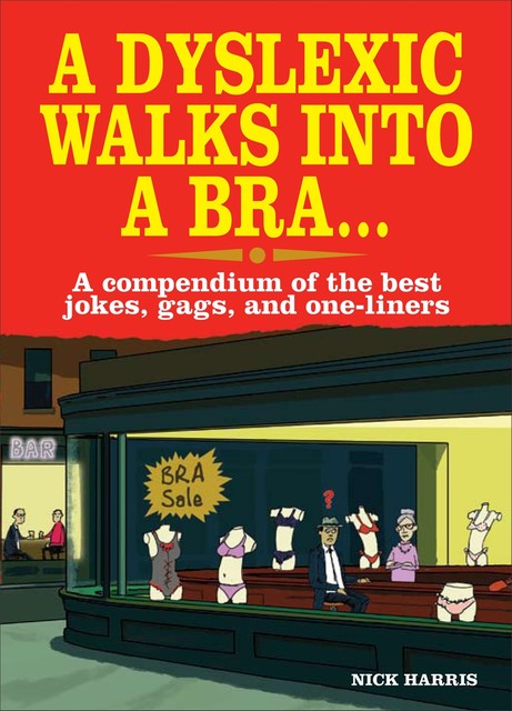 A Dyslexic Walks Into a Bra, Nick Harris