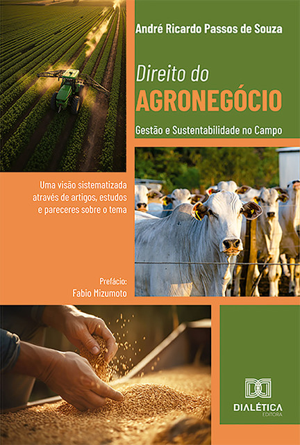 Direito do Agronegócio: Gestão e Sustentabilidade no Campo, André Ricardo Passos