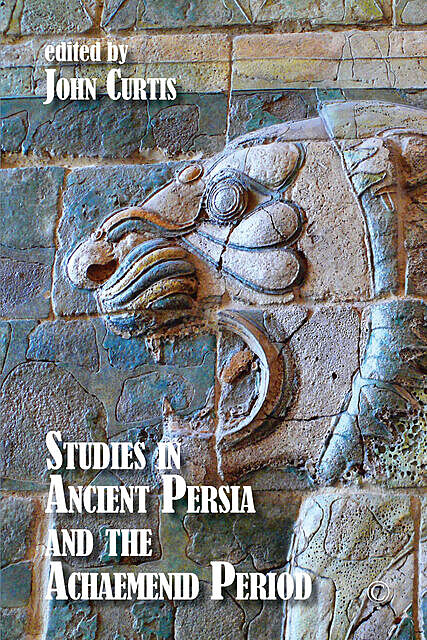 Studies in Ancient Persia and the Achaemenid Period, John Green Curtis