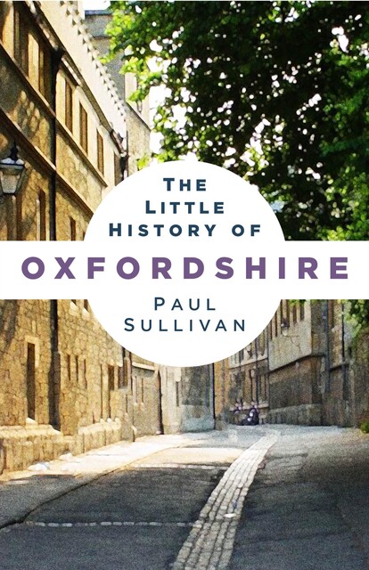The Little History of Oxfordshire, Paul Sullivan