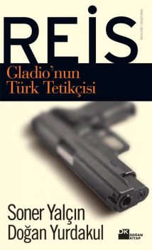 Reis – Gladio'nun Türk Tetikçisi, Soner Yalçın, Doğan Yurdakul