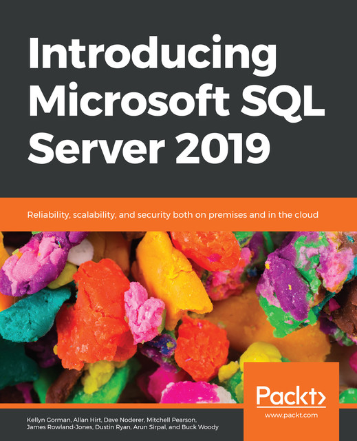 Introducing Microsoft SQL Server 2019, James Rowland-Jones, Dustin Ryan, Allan Hirt, Arun Sirpal, Buck Woody, Dave Noderer, Kellyn Gorman, Mitchell Pearson
