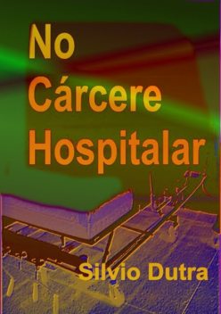 No Cárcere Hospitalar, Silvio Dutra