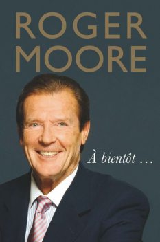 Roger Moore: À bientôt, Roger Moore