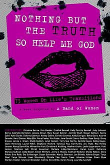 Nothing But the Truth So Help Me God: 73 Women on Life's Transitions, ABOW