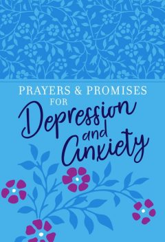 Prayers & Promises for Depression and Anxiety, BroadStreet Publishing Group LLC