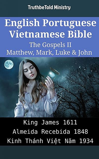 English Portuguese Vietnamese Bible – The Gospels II – Matthew, Mark, Luke & John, TruthBeTold Ministry