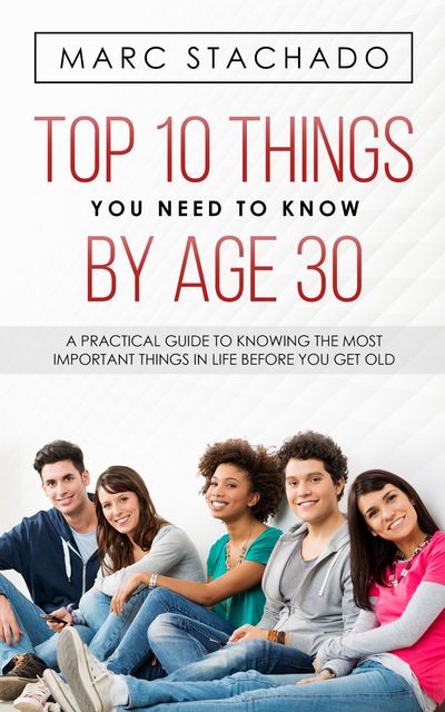 Top 10 Things You Need to Know by Age 30, Marc Stachado