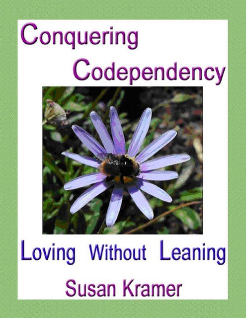 Conquering Codependency – Loving Without Leaning, Susan Kramer