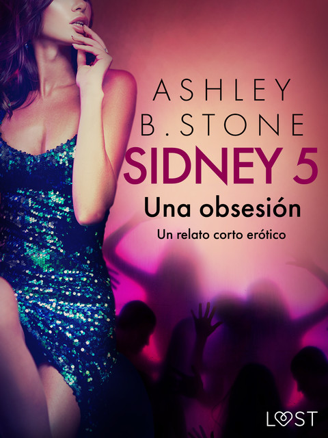 Sidney 5: Una obsesión – un relato corto erótico, Ashley B. Stone