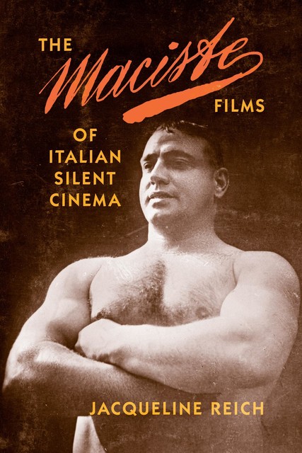 The Maciste Films of Italian Silent Cinema, Jacqueline Reich