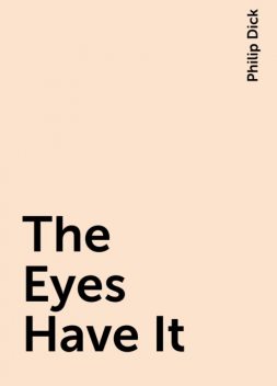 The Eyes Have It, Philip Dick