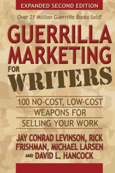 Guerrilla Marketing for Writers, Jay Levinson, Michael Larsen, David Hancock, Rick Frishman