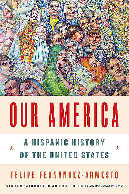 Our America: A Hispanic History of the United States, Felipe Fernandez-Armesto