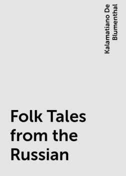 Folk Tales from the Russian, Kalamatiano De Blumenthal