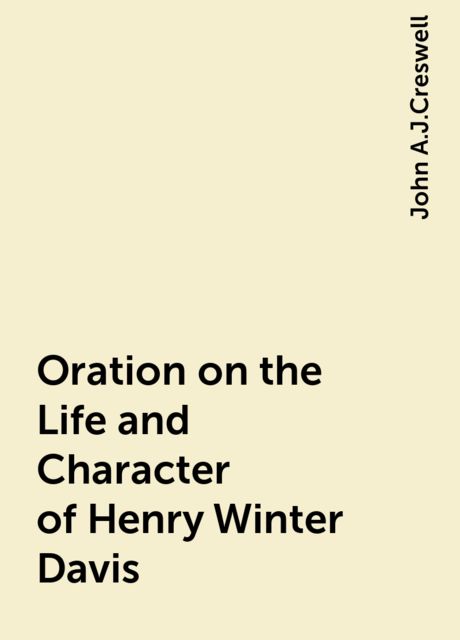 Oration on the Life and Character of Henry Winter Davis, John A.J.Creswell