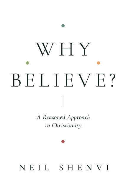 Why Believe, Neil Shenvi