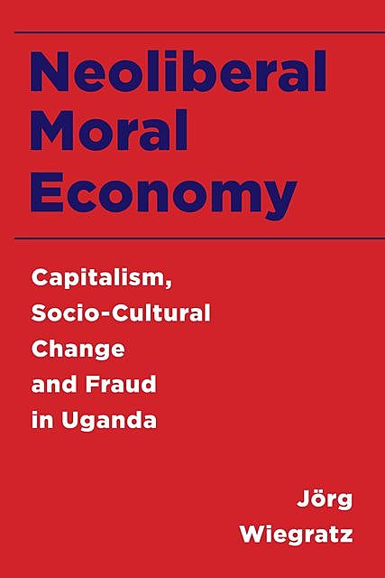Neoliberal Moral Economy, Jörg Wiegratz