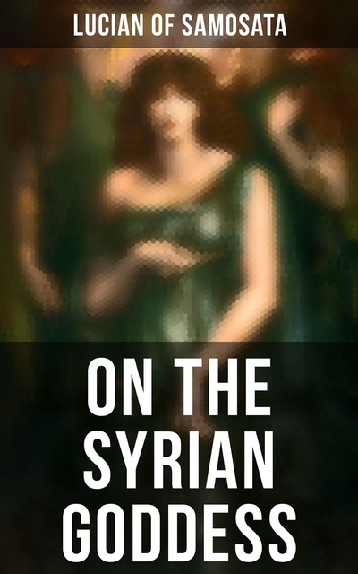 On the Syrian Goddess, Lucian Samosata