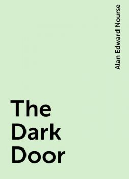 The Dark Door, Alan Edward Nourse