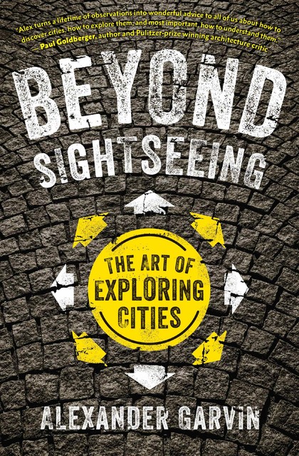 Beyond Sightseeing, Alexander Garvin