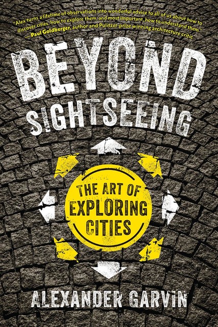 Beyond Sightseeing, Alexander Garvin