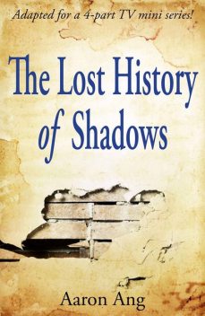 The Lost History of Shadows, Aaron Ang